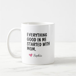 Alles Gute an mir begann mit Mama Kaffeetasse