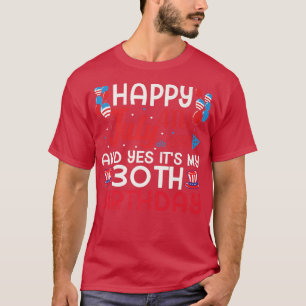 Alles Gute zum 4. Juli und Ja, es ist mein 30. Geb T-Shirt