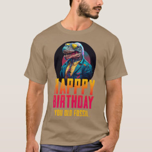 Alles Gute zum Geburtstag, du altes Fossil T-Shirt