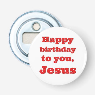 Alles Gute zum Geburtstag, Jesus, Weihnachtsgesche Flaschenöffner