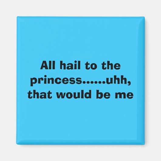 Alles hagelt zur Prinzessin......uhh, das wäre ... Magnet (Vorne)