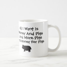 Alles I Want ist Geld und Schweine Kaffeetasse