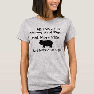 Alles I Want ist Geld und Schweine T-Shirt