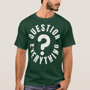 Alles in Frage stellen T-Shirt