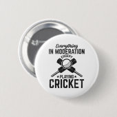 Alles in Maßen außer Cricket-Spielen Button (Vorne & Hinten)