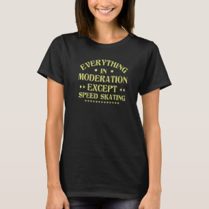 Alles in Mäßigung außer Skaten der Geschwindigkeit T-Shirt