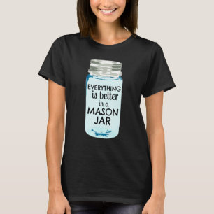 Alles ist besser in einem Mason Jar Südbauernhof T-Shirt