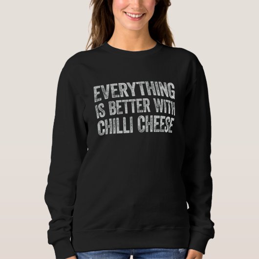 Alles ist besser mit Chilli Käse 1 Sweatshirt (Vorderseite)