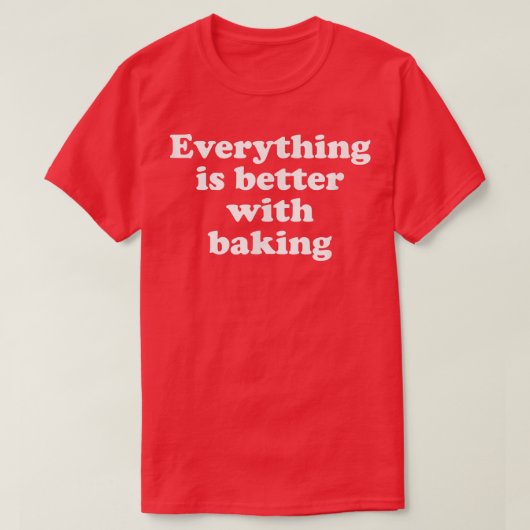 Alles ist besser mit dem Backen 1553 T-Shirt (Design vorne)