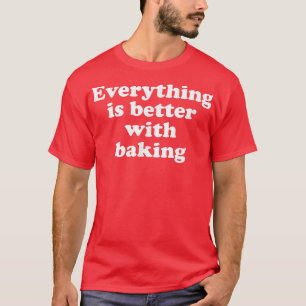 Alles ist besser mit dem Backen 1553 T-Shirt