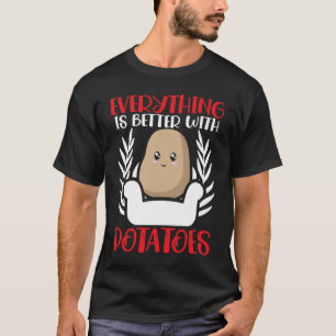 Alles ist besser mit Kartoffeln Kartoffel Französi T-Shirt