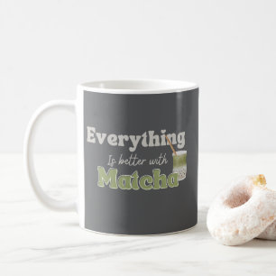 Alles ist besser mit Matcha Kaffeetasse