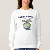 Alles ist besser mit Matcha, Matcha Sweatshirt (Vorderseite)