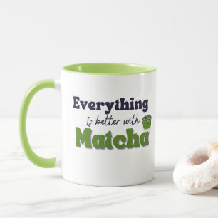 Alles ist besser mit Matcha Tasse
