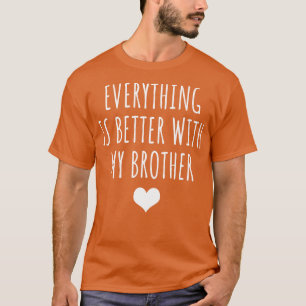 Alles ist besser mit meinem Bruder T-Shirt
