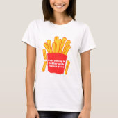 Alles ist besser mit Pommes frites T - Shirt (Vorderseite)