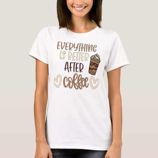 Alles ist besser nach Kaffee T-Shirt (Vorderseite)
