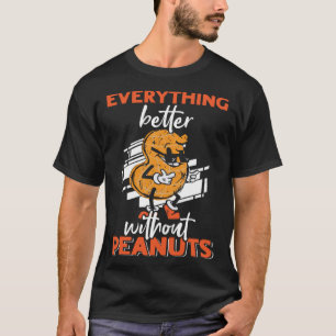 Alles ist besser ohne Erdnüsse Peanut Allerg T-Shirt