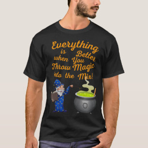 Alles ist besser, wenn man Magie in den M wirft T-Shirt