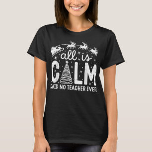 Alles ist Calm Said No Teacher Ever Funny Weihnach T-Shirt