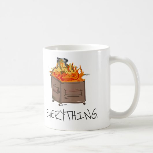 Alles ist eine Müllcontainerfeuer-Kaffee-Tasse Kaffeetasse (Rechts)