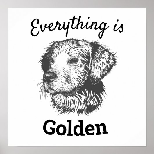 "Alles ist goldener Retriever Hund Poster (Vorne)