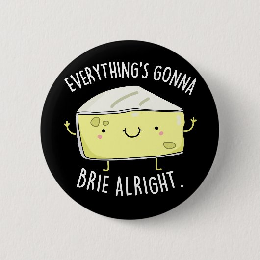 Alles ist Gonna Brie Alright Cheese Pun Dark BG Button (Vorderseite)