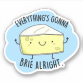 Alles ist Gonna Brie Alright Funny Cheese Pun Aufkleber (Vorderseite)