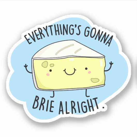 Alles ist Gonna Brie Alright Funny Cheese Pun Aufkleber (Vorderseite)