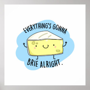 Alles ist Gonna Brie Alright Funny Cheese Pun Poster