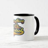 Alles ist in Kontrolle Tasse (VorderseiteRechts)