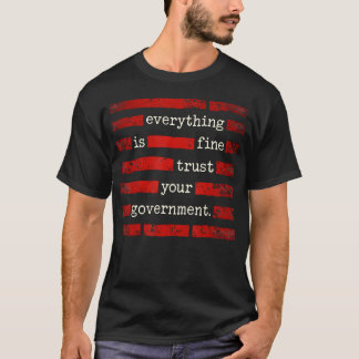 Alles ist in Ordnung, vertrauen Sie Ihrer Regierun T-Shirt