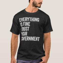 Alles ist in Ordnung, vertrauen Sie Ihrer Regierun T-Shirt