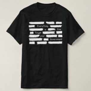 alles ist in Ordnung vertrauen Sie Ihrer Regierung T-Shirt