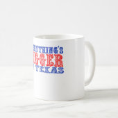 Alles ist in Texas größer Kaffeetasse (VorderseiteRechts)