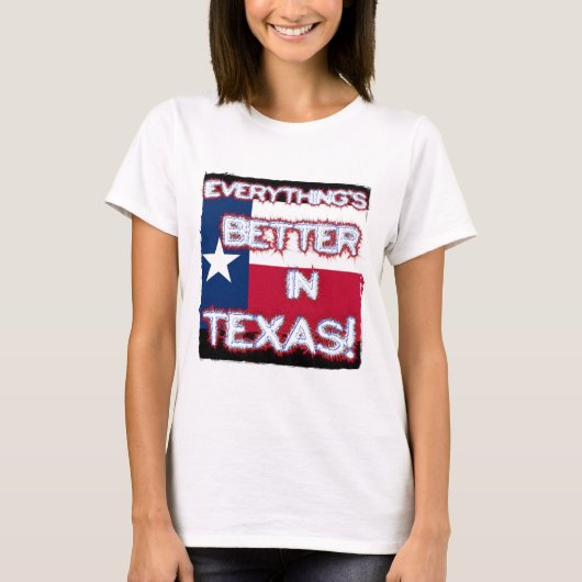 Alles ist in Texas-T-Shirt besser T-Shirt (Vorderseite)