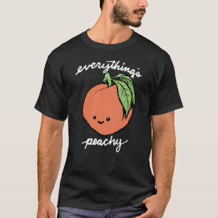 Alles ist Pfirsichig T-Shirt