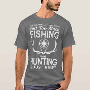 Alles ist schlecht, viel Fischen und Jagd T-Shirt