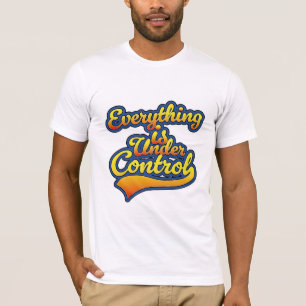 Alles ist unter Kontrolle T-Shirt
