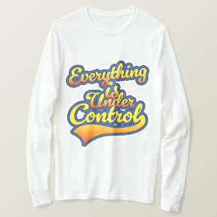 Alles ist unter Kontrolle T-Shirt