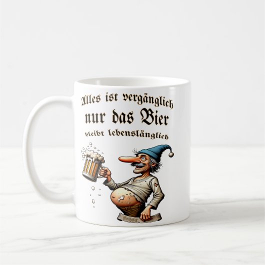 Alles ist vergänglich - nur das Bier nicht Kaffeetasse (Links)
