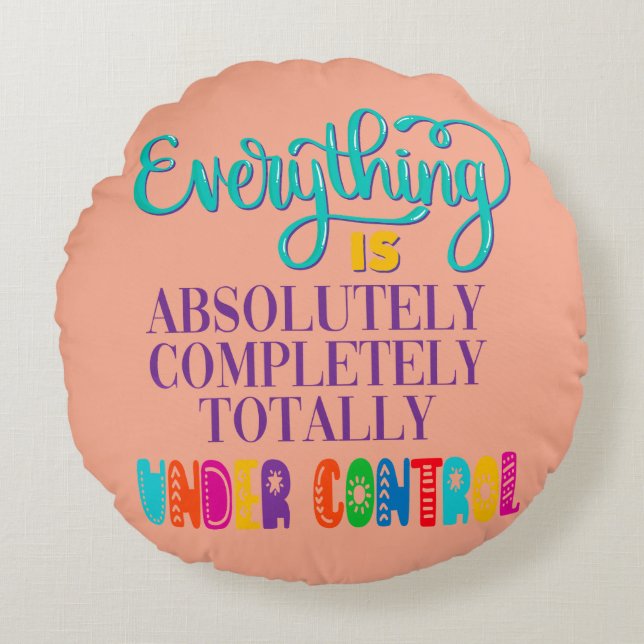 Alles ist völlig in Kontrolle Rundes Kissen (Vorderseite)