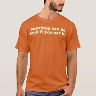Alles kann Nahrung sein, wenn man es isst vintage T-Shirt