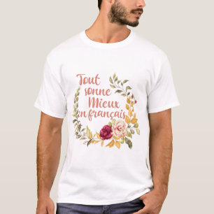 Alles klingt besser auf Französisch French T-Shirt