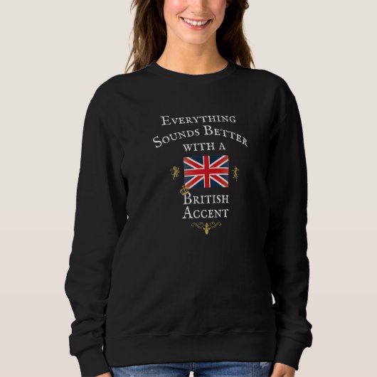 ALLES LÄSST SICH BESSER MIT BRITISCHEM AKZENT, GRE SWEATSHIRT (Vorderseite)