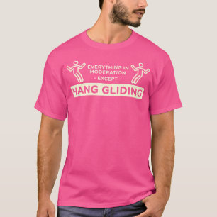 Alles mit Maßen, außer Hanggleiten Hang T-Shirt