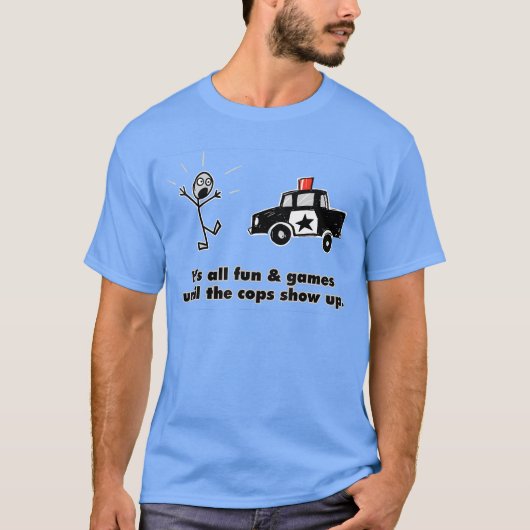 ALLES NUR SPAß UND SPIELE BIS DIE POLIZIETEN KOMMT T-Shirt (Vorderseite)