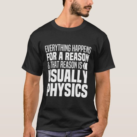 Alles passiert aus einem Grund Physik lustige Szen T-Shirt (Vorderseite)