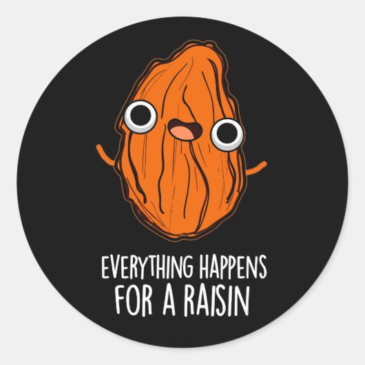 Alles passiert für ein Raisin Food Pun Dark BG Runder Aufkleber (Vorderseite)