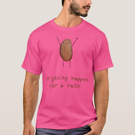 Alles passiert für einen Raisin T-Shirt (Vorderseite)
